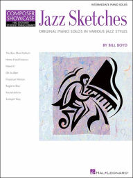 Title: Jazz Sketches: Intermediate Piano Solos in Various Jazz Styles HLSPL Composer Showcase, Author: Bill Boyd