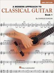 Title: A Modern Approach to Classical Guitar, Book 1 - Book Only / Edition 2, Author: Charles Duncan