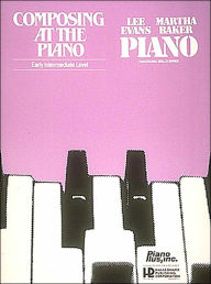 Title: Composing at the Piano - Early Intermediate Level / Edition 1, Author: Lee Evans