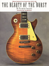 Title: The Beauty of the 'Burst: Gibson Sunburst Les Pauls from '58 to '60, Author: Yasuhiko Iwanade