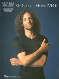 Title: Kenny G - The Moment: Soprano, Alto, and Tenor Saxophone Artist Transcriptions, Author: G Kenny