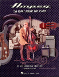 Title: Ampeg: The Story Behind the Sound, Author: Gregg Hopkins
