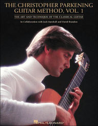 Title: The Christopher Parkening Guitar Method - Volume 1: Guitar Technique / Edition 1, Author: Christopher Parkening