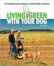 Title: Living Green With Your Dog, Author: Tammy Gagne