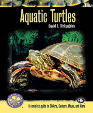 Title: Aquatic Turtles: A Complete Guide to Sliders, Cooters, Maps, and More, Author: David T Kirkpatrick