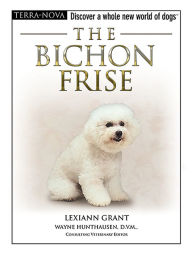Title: The Bichon Frise: Discover a Whole New World of Dogs, Author: Lexiann Grant