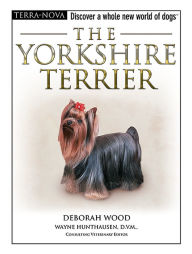 Title: The Yorkshire Terrier: Discover a Whole New World of Dogs, Author: Deborah Wood