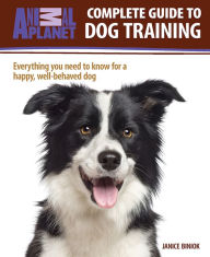 Title: Animal Planet(tm) Complete Guide to Dog Training, Author: Janice Biniok