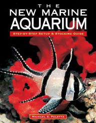 Title: The New Marine Aquarium: Step-By-Step Setup & Stocking Guide, Author: Michael S. Paletta