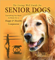 Title: The Living Well Guide for Senior Dogs: Everything You Need to Know for a Happy and Healthy Companion, Author: Diane Morgan