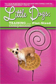 Title: Little Dogs Training Your Pint Size Companion, Author: Deborah Wood