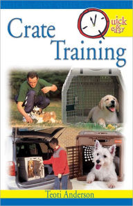 Title: Quick & Easy Crate Training, Author: Teoti Anderson