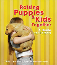 Title: Raising Puppies & Kids Together: A Guide for Parents, Author: Pia Silvani