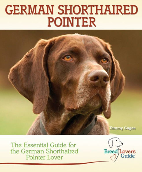 German Shorthaired Pointer: The Essential Guide for the German Shorthaired Pointer Lover