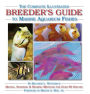 The Complete Illustrated Breeder's Guide to Marine Aquarium Fishes: Mating, Spawning & Rearing Methods for Over 90 Species