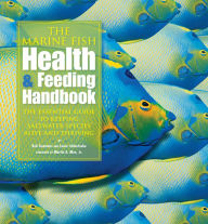 Title: The Marine Fish Health & Feeding Handbook: The Essential Guide to Keeping Saltwater Species Alive and Thriving, Author: Bob Goemans