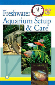 Title: Quick & Easy Freshwater Aquarium Setup & Care, Author: Pet Experts at TFH