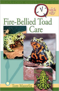 Title: Quick & Easy Fire-Bellied Toad Care, Author: Tom Mazorlig