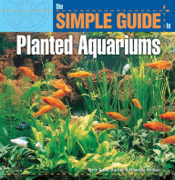 Title: The Simple Guide to Planted Aquariums, Author: Terry Anne Barber