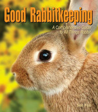 Title: Good Rabbitkeeping: A Comprehensive Guide to All Things Rabbit, Author: Sue Fox