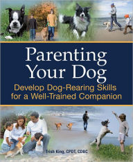 Title: Parenting Your Dog, Author: Trish King