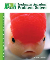 Title: Your Freshwater Aquarium Problems Solved, Author: David E. Boruchowitz