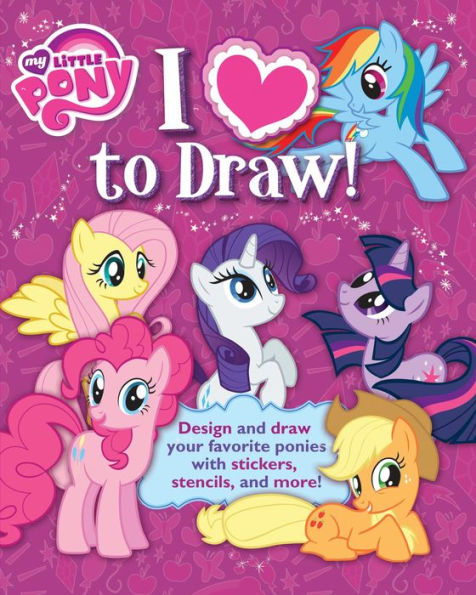 I Love to Draw! My Little Pony: How To Create, Collect, and Share Your Favorite Little Pony!