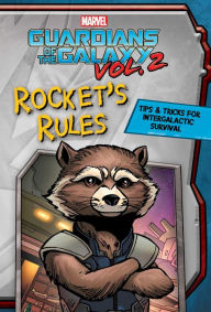 Title: Marvel Guardians of the Galaxy: Rocket's Rules: Tips & Tricks for Intergalactic Survival, Author: Matt Sinclair