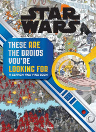 Title: Star Wars Search and Find: These ARE the Droids You're Looking For, Author: Daniel Wallace