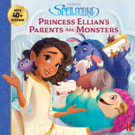 Title: Spellbound: Princess Ellian's Parents are Monsters, Author: Devra Newberger Speregen