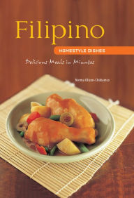 Title: Filipino Homestyle Dishes: Delicious Meals in Minutes [Filipino Cookbook, Over 60 Recipes], Author: Norma Olizon-Chikiamco