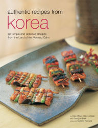 Title: Authentic Recipes from Korea: 63 Simple and Delicious Recipes from the land of the Morning Calm, Author: Injoo Chun