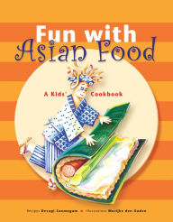 Title: Fun with Asian Food: A Kids' Cookbook, Author: Devagi Sanmugam