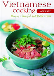 Title: Vietnamese Cooking Made Easy: Simple, Flavorful and Quick Meals [Vietnamese Cookbook, 50 Recipes], Author: Periplus Editors