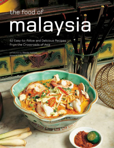 Food of Malaysia: 62 Easy-to-follow and Delicious Recipes from the ...