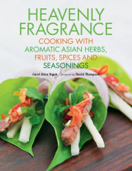 Title: Heavenly Fragrance: Cooking with Aromatic Asian Herbs, Fruits, Spices and Seasonings, Author: Carol Selva Rajah