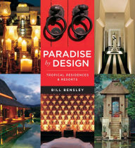 Title: Paradise by Design: Tropical Residences and Resorts by Bensley Design Studios, Author: Bill Bensley