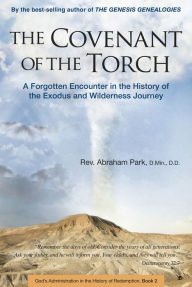 Title: The Covenant of the Torch: A Forgotten Encounter in the History of the Exodus and Wilderness Journey (Book 2), Author: Abraham Park