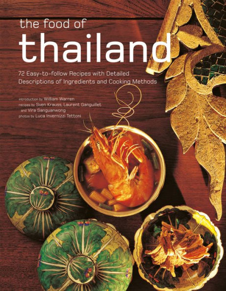 The Food of Thailand: 72 Easy-to-Follow Recipes with Detailed Descriptions Ingredients and Cooking Methods
