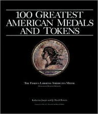 Title: 100 Greatest American Medals and Tokens, Author: David T. Alexander