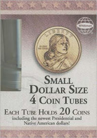 Title: Small Dollar Size Coin Tubes : Each Tube Holds 20 Coins Including the Newest Presidential and Native American Dollars!, Author: Whitman Publishing