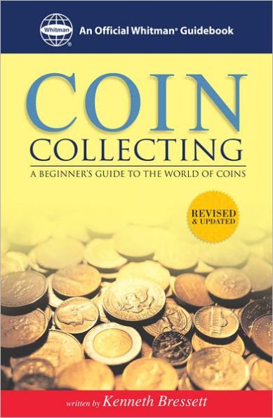 Coin Collecting: A Beginners Guide to the World of Coins: A Beginners Guide to the World of Coins