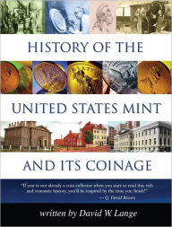 Title: History of the United States Mint and Its Coinage, Author: David W. Lange