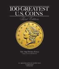 Title: 100 Greatest U.S. Coins, Author: Jeff Garrett