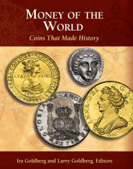 Title: Money of the World: Coins That Made History, Author: Ira Goldberg