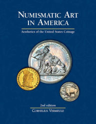 Title: Numismatic Art in America: Aesthetics of the United States Coinage, Author: Cornelius Vermeule