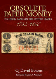 Title: Obsolete Paper Money Issued by Banks in the United States 1782-1866: A Study and Appreciation for the Numismatist and Historian, Author: Q. David Bowers