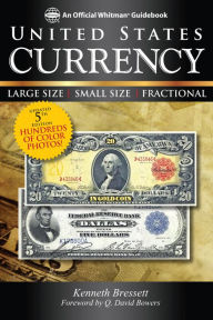 Title: United States Currency: Large Size * Small Size * Fractional, Author: Kenneth Bressett