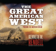 Title: The Great American West: Pursuing the American Dream, Author: Kenneth W. Rendell