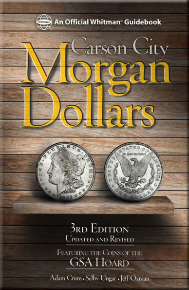 Carson City Morgan Dollars: Featuring the Coins of the GSA Hoard